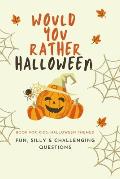 Would You Rather Halloween: Book For Kids: Fun, Silly & Challenging Questions