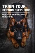 Train Your German Shepherds: Caring, Raising And Training German Shepherd Puppies: Crating Training For German Shepherd Puppy