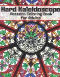 Hard Kaleidoscope Pattern Coloring Book for Adults!: Stress Relieving Designs! Great Gift for Birthday either Christmas or any other occasion!
