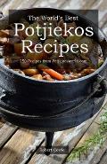 The World's Best Potjiekos Recipes: 250 Recipes from Potjiekosworld.com