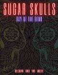 Sugar Skulls: DAY OF THE DEAD Coloring Book for Adults