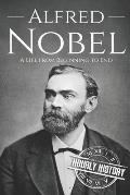 Alfred Nobel: A Life from Beginning to End