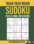 Train Your Brain - 250 Medium Sudoku Puzzle for Seniors (Volume 1): Senior Brain Games and Puzzles