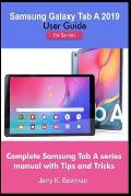 Samsung Galaxy Tab A 2019 User Guide for Seniors: Complete Samsung Tab A series manual with Tips and Tricks