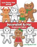 Decorated By Me! Gingerbread Edition: Coloring Book Fun For Kids and Adults: Cute and Festive - But Less Messy Than Baking!