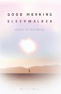 Good Morning, Sleepwalker: Songs of Becoming