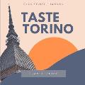 Taste Torino: The Local Scoop on Food Paradises, Museums and Secret Sites in Turin (Travel Guide)