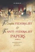 The Complete Federalist and The Anti-Federalist Papers: The Articles of Confederation, The Constitution of Declaration, All Bill Of Rights & Amendment