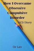 How I Overcame Obsessive Compulsive Disorder: OCD Diary