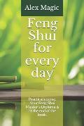 Feng Shui for every day: Practical course. Your Feng Shui Master's Diploma is at the end of the book.