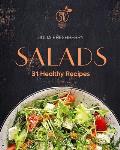 Salads. 31 Healthy Recipes: Salad is the best addition to meat, fish, porridge, potatoes and also makes an ideal snack.