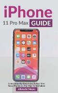 iPhone 11 Pro Max Guide: Learn Step-By-Step How To Use Your New iPhone To Its Full Potential