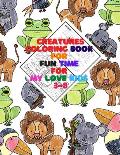 Coloring Book: FOR FUN TIME FOR MY LOVE KIDS 3-8: Wild and Sea Creatures, Woodland and Pets, Furry animals, Fun Time, Activity, Sketc