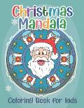 Christmas Mandala Coloring Book for Kids: A Festive and Calming Coloring Book Featuring Santa Clause, Candy Canes, Bells & More!