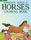 Wonderful World Of Horses Coloring Book: Childrens Coloring Sheets With Designs Of Horses, Equine Illustrations To Color And Trace