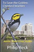 To Save the Golden-Cheeked Warbler: Austin, Texas Crime Thriller