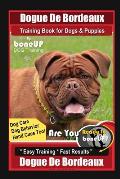 Dogue De Bordeaux Training Book for Dogs & Puppies By BoneUP DOG Training, Dog Care, Dog Behavior, Hand Cues Too! Are You Ready to Bone Up? Easy Train