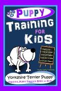 Puppy Training for Kids, Dog Care, Dog Behavior, Dog Grooming, Dog Ownership, Dog Hand Signals, Easy, Fun Training * Fast Results, Yorkshire Terrier P