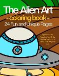 The Alien Art - coloring book - 24 Fun and Unique Pages.: Enjoy U.FO.'s, Alien Abductions, Crop Circles, Cow Abductions or Picnic Days at Stone Henge