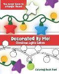 Decorated By Me! Christmas Lights Edition: Coloring Book Fun For Kids and Adults: Cute and Festive - And You Don't Have to Untangle These Strands! of