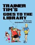 Trainer Tim's Goes to the Library