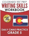 COLORADO TEST PREP Writing Skills Workbook Daily CMAS Practice Grade 5: Preparation for the CMAS English Language Arts Tests