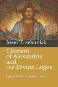 Clement of Alexandria and the Divine Logos: Exposition of Protrepticus ad Graecos