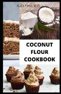 Coconut Flour Cookbook: Prefect Guide Plus Delicious Recipes of Gluten Free Coconut Flour & Almond Flour, Low Carb for Healthy living