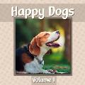 Happy Dogs Volume 1: Dog Photography Book Featuring Adorable Canine Photos - WORD-FREE EDITION - Perfect Gift Book for Memory Care or Speci