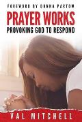 Prayer Works: Provoking God to Respond