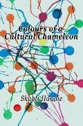 Colours of a Cultural Chameleon: Where are you from? Life gets interesting when one has no simple answer.