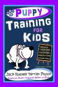Puppy Training for Kids, Dog Care, Dog Behavior, Dog Grooming, Dog Ownership, Dog Hand Signals, Easy, Fun Training * Fast Results, Jack Russell Terrie