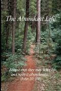 The Abundant Life: ...I came that they may have life, and have it abundantly. John 10:10b
