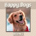 Happy Dogs Volume 2: Dog Photography Book Featuring Adorable Canine Photos - WORD-FREE EDITION - Perfect Gift Book for Memory Care or Speci