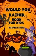 Would you rather...for kid- Halloween Edition: HallHalloween Interactive Question Game book - Full Of Silly Scenarios & Hilarious Situations For The W