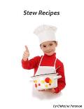 Stew Recipes: 27 Different recipes, Beef, Oyster, Seafood, Bratwurst, Chicken, Pumpkin, Pork, Meatball, Lamb, Brunswick