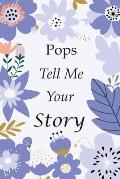 Pops Tell Me Your Story: 140+ Questions For Your Pops To Share His Life And Thoughts: Grandfather's Life Experiences In Writing, A Keepsake Boo