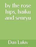 by the rose hips, haiku and senryu