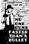 No One Runs Faster Than A Bullet