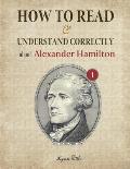 How to Read and Understand Correctly about Alexander Hamilton: Essential facts about Alexander Hamilton (Part 1)