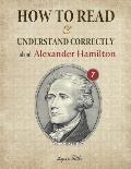 How to Read and Understand Correctly about Alexander Hamilton: Essential facts about Alexander Hamilton (Part 7)