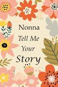Nonna Tell Me Your Story: 140+ Questions For Your Nonna To Share His Life And Thoughts: Grandmother's Life Experiences In Writing, A Keepsake Bo