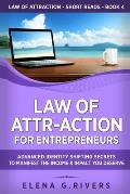 Law of Attr-Action for Entrepreneurs: Advanced Identity Shifting Secrets to Manifest the Income & Impact You Deserve