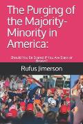 The Purging of the Majority-Minority in America: : Should You Be Scared If You Are Black or Brown?