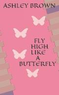 Fly High Like a Butterfly