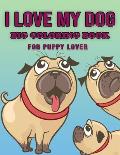 I Love My Dog - Big Coloring Book for Puppy Lover: Awesome Dog Coloring Page with Beautiful illustration -(Cute Dog Coloring Books for Kids, Children,