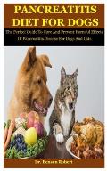 Pancreatitis Diet For Dogs: The Perfect Guide To Cure And Prevent Harmful Effects Of Pancreatitis Disease For Dogs And Cats