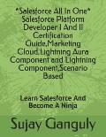 Salesforce All In One (Salesforce Platform Developer I And Il Certification Guide, Marketing Cloud, Lightning Aura Component and Lightning Component,