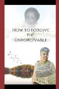 How to Forgive The Unforgivable