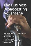 The Business Broadcasting Advantage: How Not to Vanish in the Digital-First Business Era